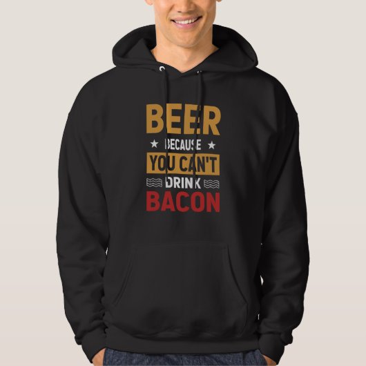 Saying Beer Because You Can't Drink Bacon Designs  Hoodie (Voorkant)