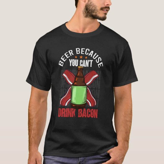 Saying Beer Because You Can't Drink Bacon Designs  T-shirt (Voorkant)