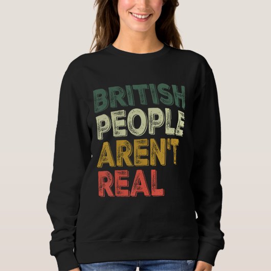 Saying British people aren t real Trui (Voorkant)