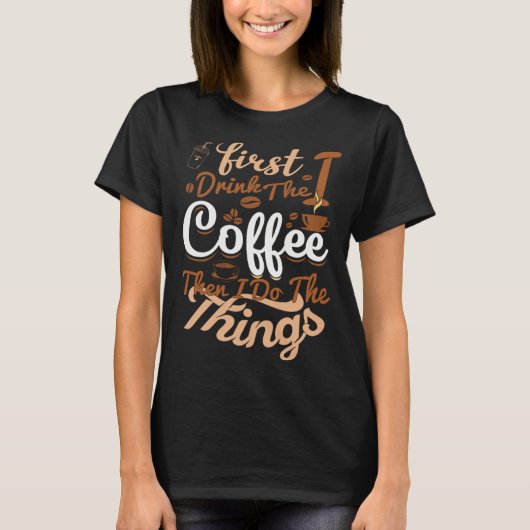 Saying First I Drink The Coffee Then I Do The Thin T-shirt (Voorkant)
