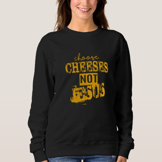 Saying for Atheists CHOOSE CHEESES NOT JESUS  27 Trui (Voorkant)