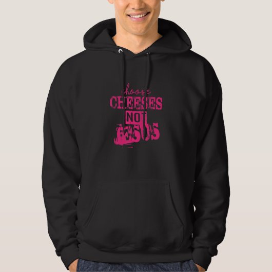 Saying for Atheists CHOOSE CHEESES NOT JESUS 33 Hoodie (Voorkant)