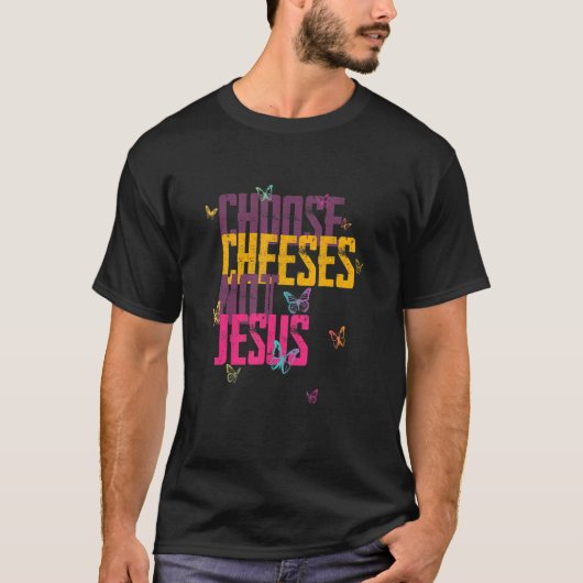 Saying for Atheists CHOOSE CHEESES NOT JESUS 59 T-shirt (Voorkant)