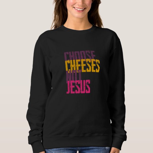Saying for Atheists CHOOSE CHEESES NOT JESUS  59 Trui (Voorkant)