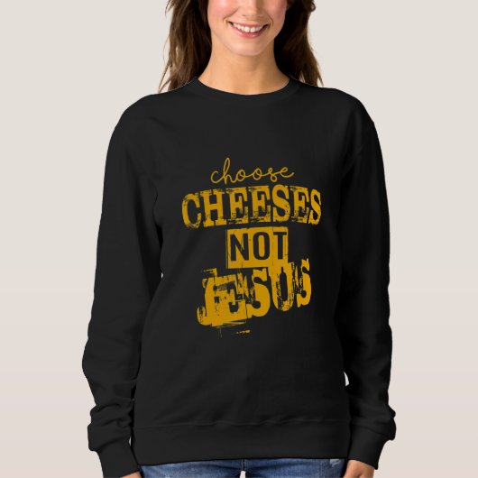 Saying for Atheists CHOOSE CHEESES NOT JESUS 66 Trui (Voorkant)