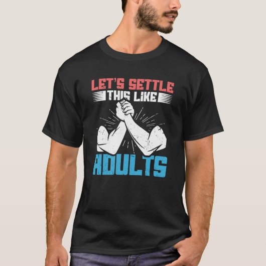 saying Lets Settle This Like Adults Arm Wrestling T-shirt (Voorkant)