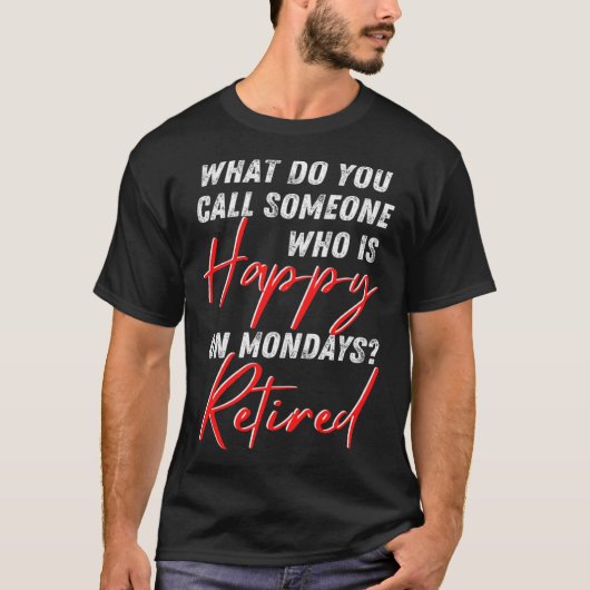 Saying Mondays Grandpa Retirement Worker Dad Grand T-shirt (Voorkant)