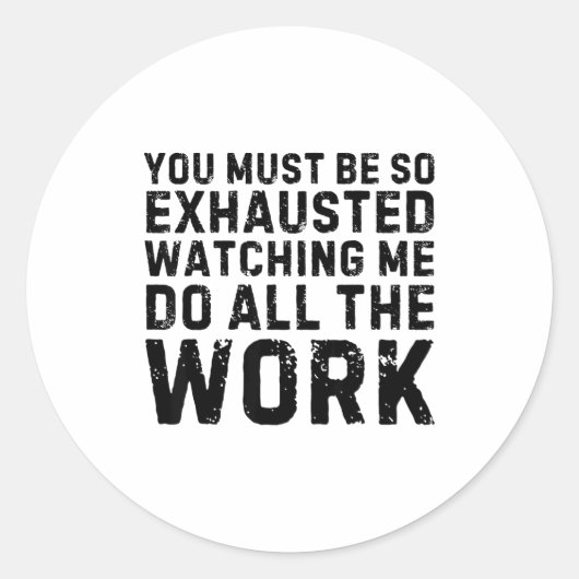 Saying Must Be So Exhausted Watching Me Do The All Ronde Sticker (Voorkant)