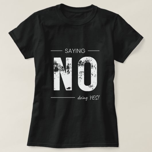Saying NO, Doing YES! Sarcastic Humor Design T-shirt (Design voorkant)
