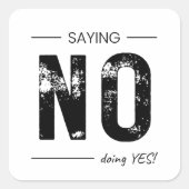 Saying NO, Doing YES! Sarcastic Humor Design Vierkante Sticker (Voorkant)