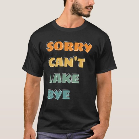 saying sorry can t lake bye summer t-shirt (Voorkant)