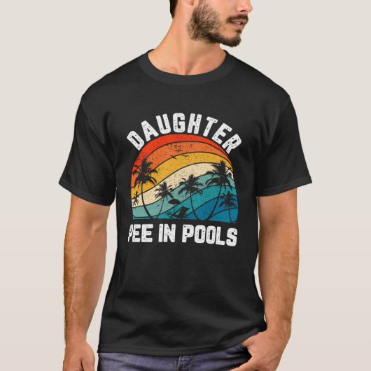 Sayings Jokes Sarcastic Retro Daughter Pee In Pool T-shirt (Voorkant)