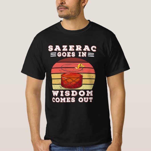 Sazerac goes in wisdom comes out t-shirt (Voorkant)