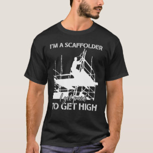 Scaffolder Ik krijg betaalde scabold Builder-behui T-shirt