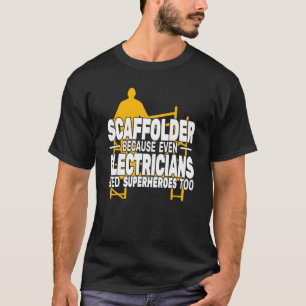 Scaffolder omdat zelfs steigers bouwen t-shirt