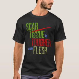 Scar Tissue is harder dan Flesh Surgery Warrior T-shirt