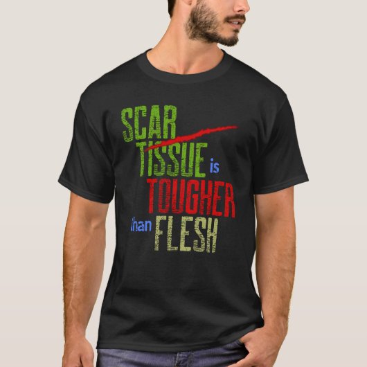 Scar Tissue is harder dan Flesh Surgery Warrior T-shirt (Voorkant)