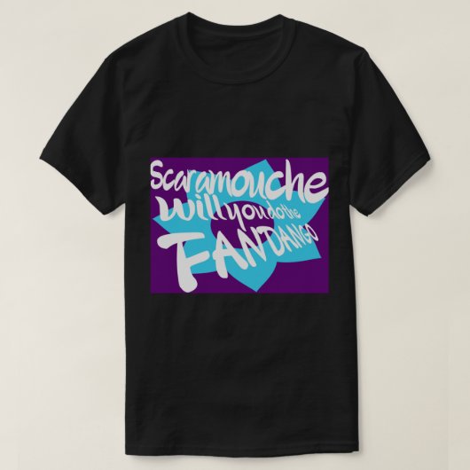 Scaramouche, wil je de fandango doen? t-shirt (Design voorkant)