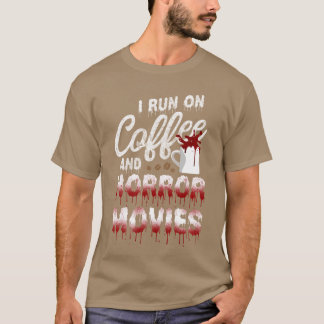 Scary Horror Movie Blood I Run On Coffee And Horro T-shirt