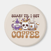 Scary Til I Get Coffee Magneet (Voorkant)