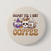 Scary Til I Get Coffee Ronde Button 7,6 Cm (Voorkant)