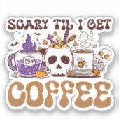 Scary Til I Get Coffee Sticker (Voorkant)