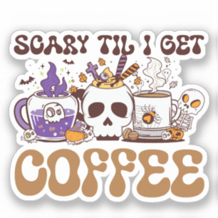 Scary Til I Get Coffee Sticker