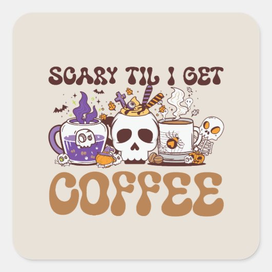 Scary Til I Get Coffee Vierkante Sticker (Voorkant)