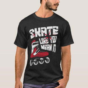 Schaats alsof je er zin in hebt t-shirt
