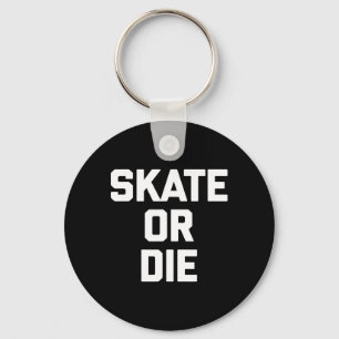 Schaats of sterf Funny Skateboard Skater Skateboar Sleutelhanger