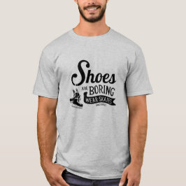 Schaatsen Voor Ijs Hockey Schoenen Zijn Saai T-shirt