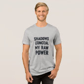 Schaduwen verbergen mijn rauwe kracht Tri-Blend shirt (Voorkant volledig)