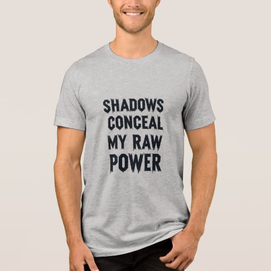Schaduwen verbergen mijn rauwe kracht Tri-Blend shirt (Voorkant)