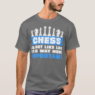 Schaken is niet zoals het leven het is veel belang t-shirt