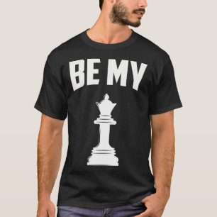 Schaken Wees mijn koningin schaakspeler T-shirt