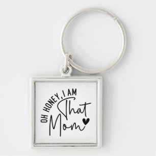 Schat, ik ben die moeder   Grappige Sassy Mom Sleutelhanger