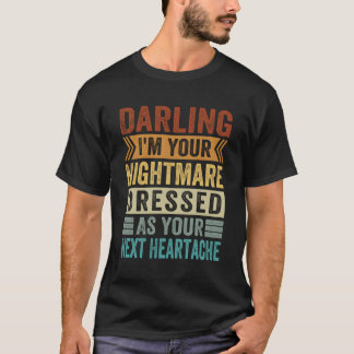 Schat, ik ben je nachtmerrie verkleed als je volge t-shirt