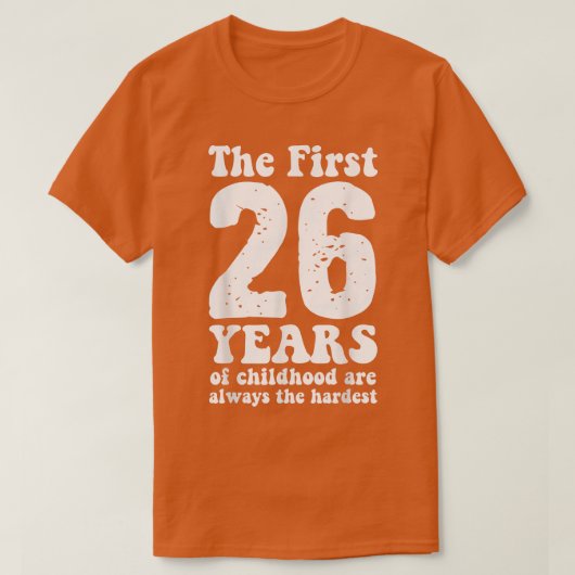 schattig de eerste 26 jaar kindertijd zijn altijd  t-shirt (Design voorkant)