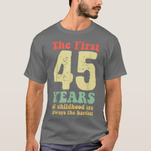 schattig de eerste 45 jaar kindertijd zijn altijd  t-shirt