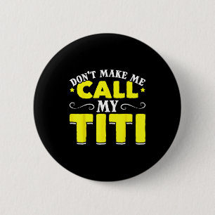 Schattig, dwing me niet mijn Titi te bellen Doe me Ronde Button 5,7 Cm
