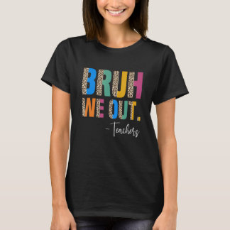 Schattig Einde Schooljaar Leraar Zomer Bruh We Out T-shirt