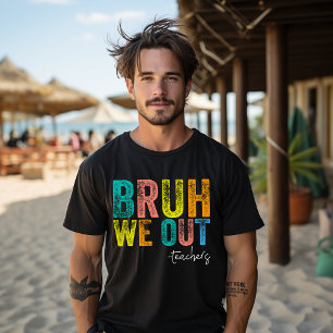 Schattig Einde Schooljaar Zomer Bruh We Out Leraar T-shirt
