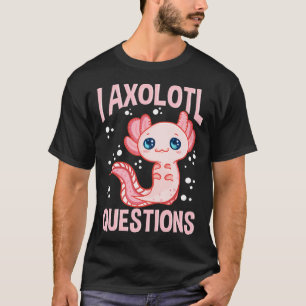 Schattig & Grappig Ik Axolotl Vragen Wandelende Vi T-shirt