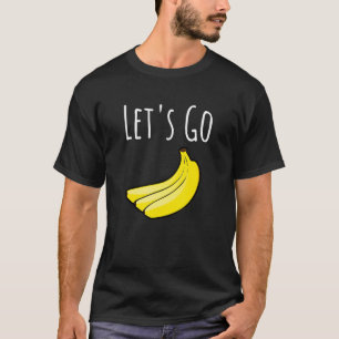 Schattig Let's Go Bananen Grappen Sarcastische Gez T-shirt