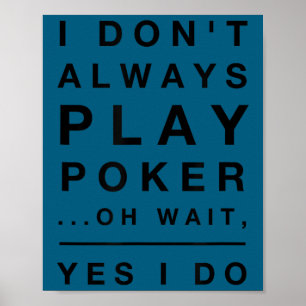 Schattig speel ik niet altijd poker ja dat doe ik  poster