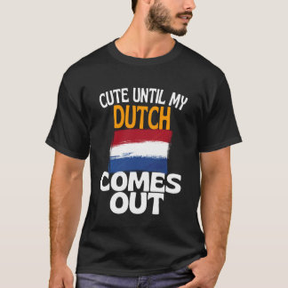 Schattig totdat mijn Nederlands naar buiten komt F T-shirt