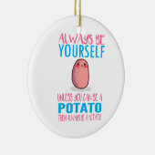 Schattig Wees altijd jezelf tenzij een aardappel k Keramisch Ornament (Rechts)