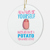 Schattig Wees altijd jezelf tenzij een aardappel k Keramisch Ornament (Links)