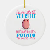 Schattig Wees altijd jezelf tenzij een aardappel k Keramisch Ornament (Achterkant)