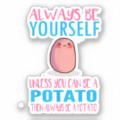 Schattig Wees altijd jezelf tenzij een aardappel k Sticker (Voorkant)